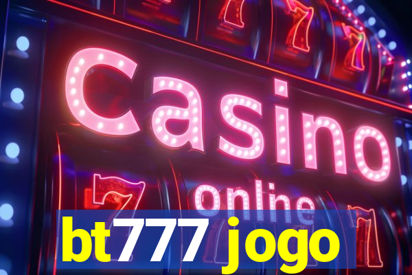 bt777 jogo